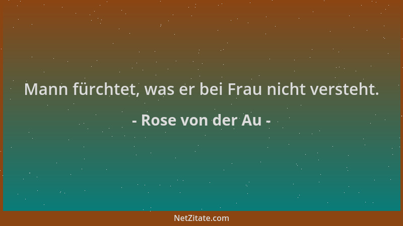 Rose von der Au - Mann fürchtet, was er bei Frau nicht versteht....