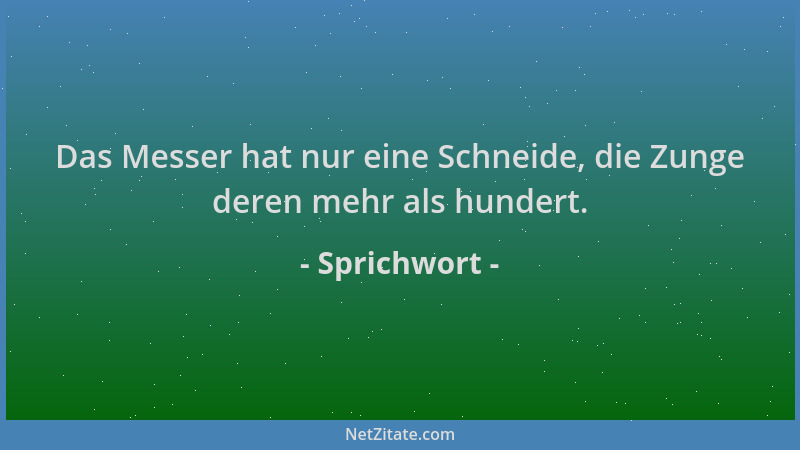 Sprichwort - Das Messer hat nur eine Schneide, die Zunge deren mehr als hundert....