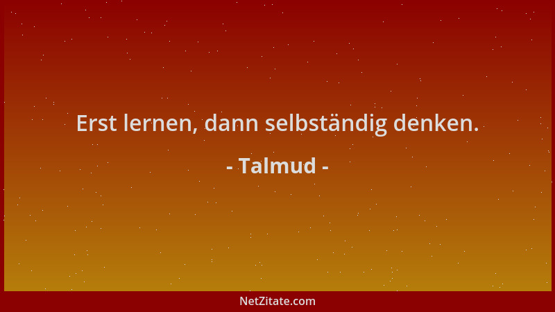 Talmud - Erst lernen, dann selbständig denken....