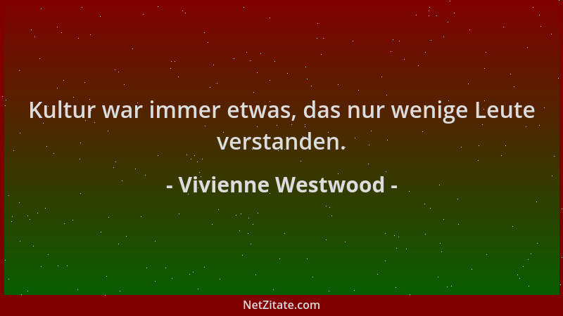 Vivienne Westwood - Kultur war immer etwas, das nur wenige Leute verstanden....