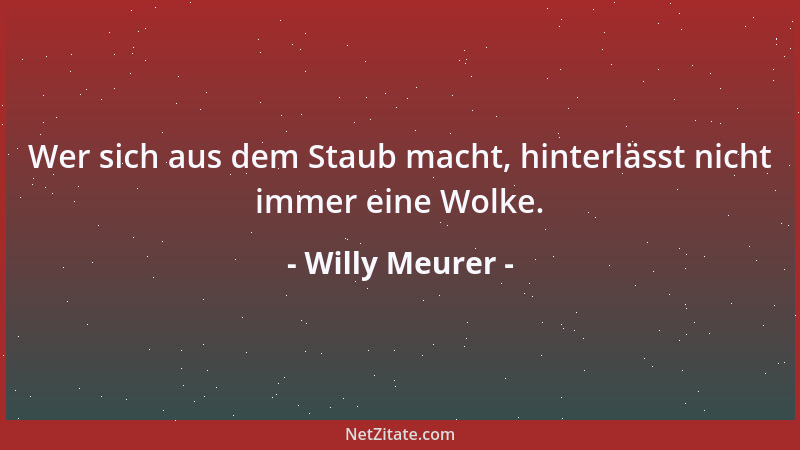 Willy Meurer - Wer sich aus dem Staub macht, hinterlässt nicht immer eine Wolke....