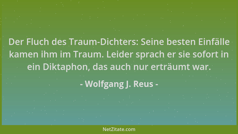 Wolfgang J. Reus - Der Fluch des Traum-Dichters: Seine besten Einfälle kamen ihm im Traum. Leider sprach er sie sofort in e...