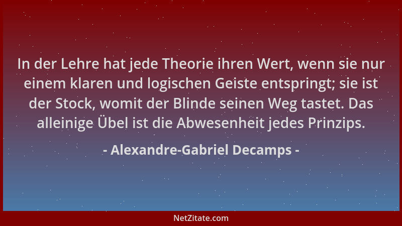 Alexandre-Gabriel Decamps - In der Lehre hat jede Theorie ihren Wert, wenn sie nur einem klaren und logischen Geiste entspr...
