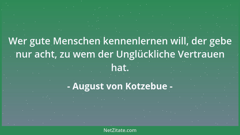 August von Kotzebue - Es gibt zweierlei Gattungen von Zufriedenheit: die eine mit der Welt, die andere mit sich selbst. Bei...