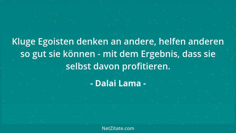 Dalai Lama - Kluge Egoisten denken an andere, helfen anderen so gut sie können - mit dem Ergebnis, dass sie selbst davon pr...