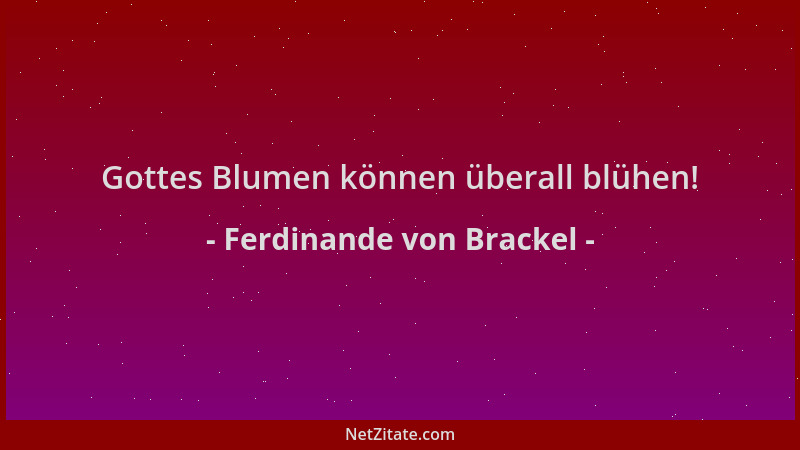 Ferdinande von Brackel - Gottes Blumen können überall blühen!...