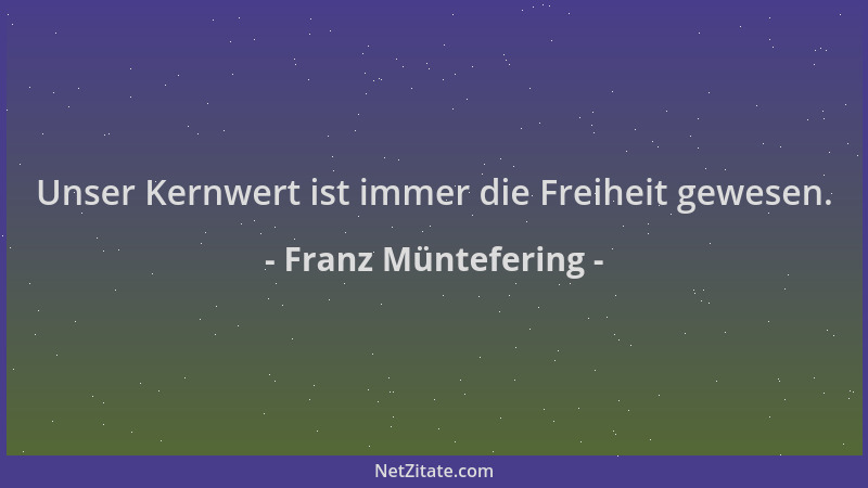 Franz Müntefering - Unser Kernwert ist immer die Freiheit gewesen....