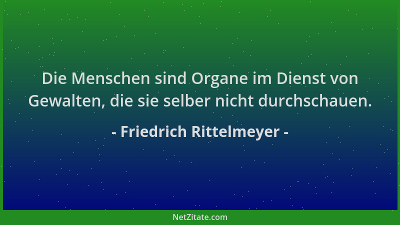 Friedrich Rittelmeyer - Die Menschen sind Organe im Dienst von Gewalten, die sie selber nicht durchschauen....