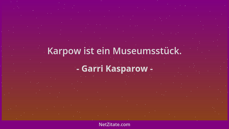 Garri Kasparow - Karpow ist ein Museumsstück....