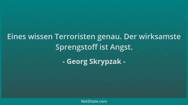 Georg Skrypzak - Eines wissen Terroristen genau. Der wirksamste Sprengstoff ist Angst....