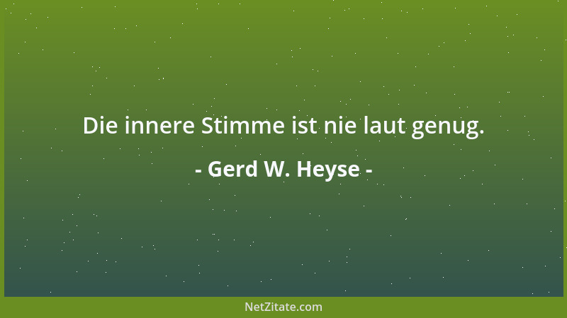 Gerd W. Heyse - Die innere Stimme ist nie laut genug....