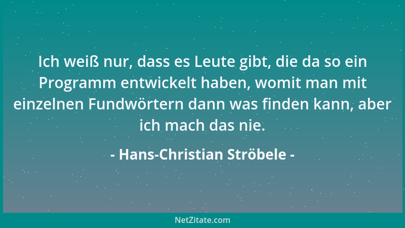 Hans-Christian Ströbele - Ich weiß nur, dass es Leute gibt, die da so ein Programm entwickelt haben, womit man mit einzelne...