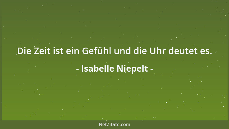 Isabelle Niepelt - Die Zeit ist ein Gefühl und die Uhr deutet es....
