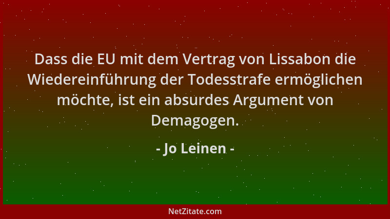 Jo Leinen - Dass die EU mit dem Vertrag von Lissabon die Wiedereinführung der Todesstrafe ermöglichen möchte, ist ein absur...