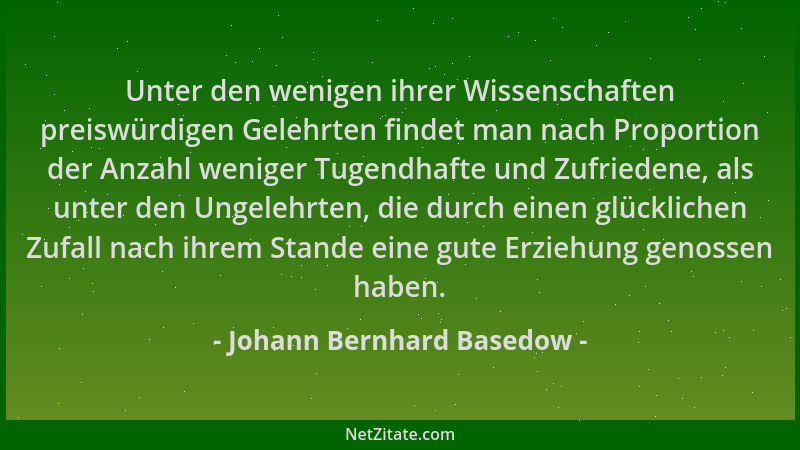Johann Bernhard Basedow - Unter den wenigen ihrer Wissenschaften preiswürdigen Gelehrten findet man nach Proportion der Anz...