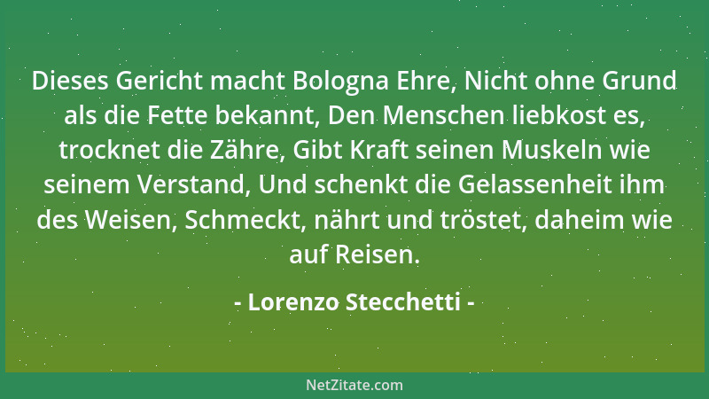 Lorenzo Stecchetti - Dieses Gericht macht Bologna Ehre, Nicht ohne Grund als die Fette bekannt, Den Menschen liebkost es, t...