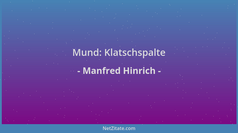 Manfred Hinrich - Mund: Klatschspalte...