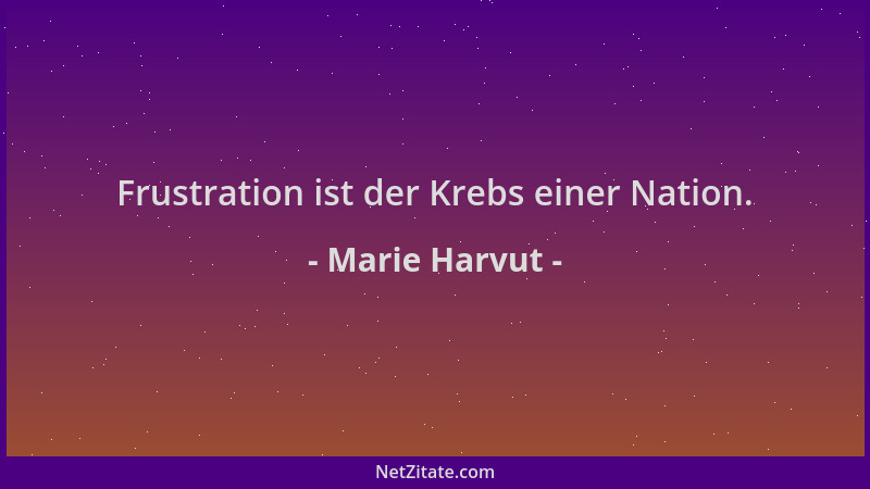 Marie Harvut - Frustration ist der Krebs einer Nation....