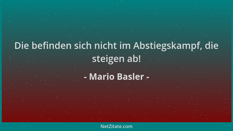 Mario Basler - Die befinden sich nicht im Abstiegskampf, die steigen ab!...