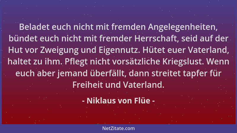 Niklaus von Flüe - Beladet euch nicht mit fremden Angelegenheiten, bündet euch nicht mit fremder Herrschaft, seid auf der H...