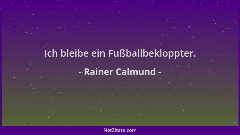 Rainer Calmund - Ich bleibe ein Fußballbekloppter....