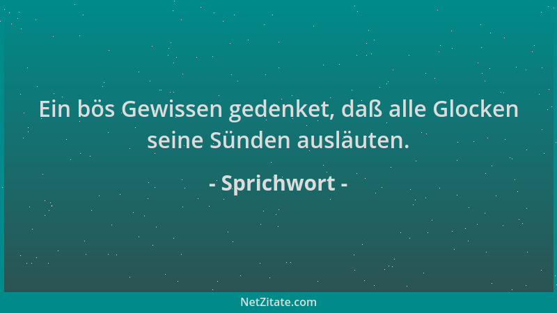 Sprichwort - Ein bös Gewissen gedenket, daß alle Glocken seine Sünden ausläuten....