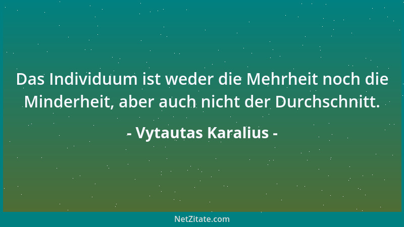 Vytautas Karalius - Das Individuum ist weder die Mehrheit noch die Minderheit, aber auch nicht der Durchschnitt....