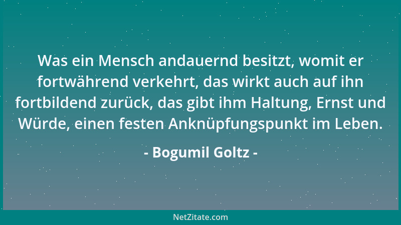 Bogumil Goltz - Grazie ist die natürliche Verschmelzung der Formen und Motive des geistigen wie des körperlichen Lebens; Gr...