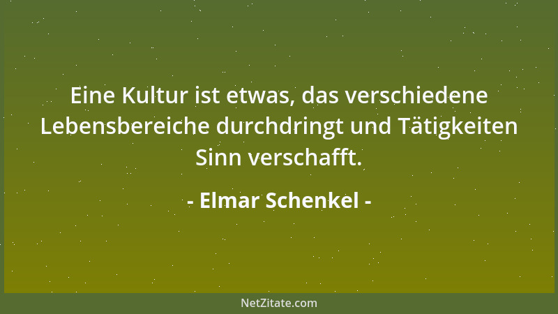 Elmar Schenkel - Eine Kultur ist etwas, das verschiedene Lebensbereiche durchdringt und Tätigkeiten Sinn verschafft....