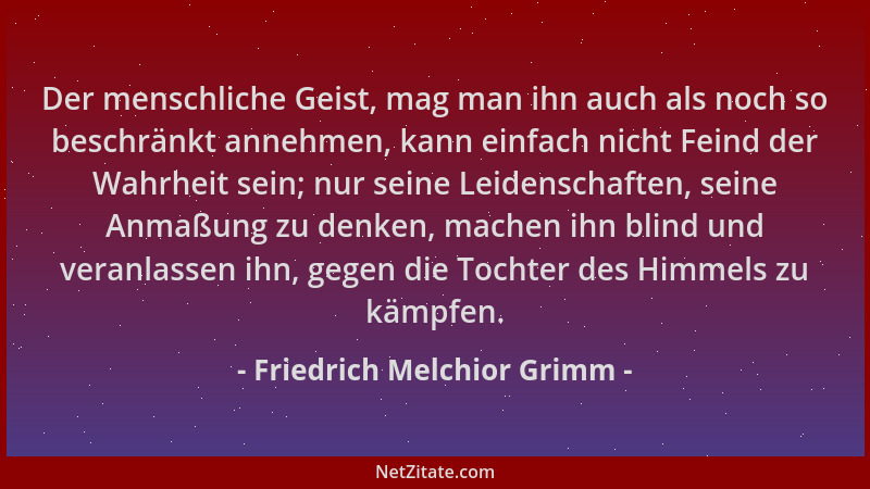 Friedrich Melchior Grimm - Der menschliche Geist, mag man ihn auch als noch so beschränkt annehmen, kann einfach nicht Fein...