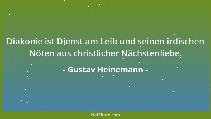 Gustav Heinemann - Diakonie ist Dienst am Leib und seinen irdischen Nöten aus christlicher Nächstenliebe....