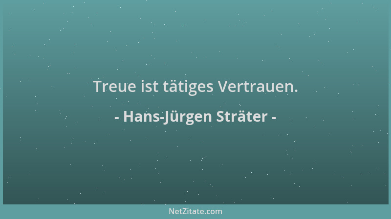 Hans-Jürgen Sträter - Treue ist tätiges Vertrauen....