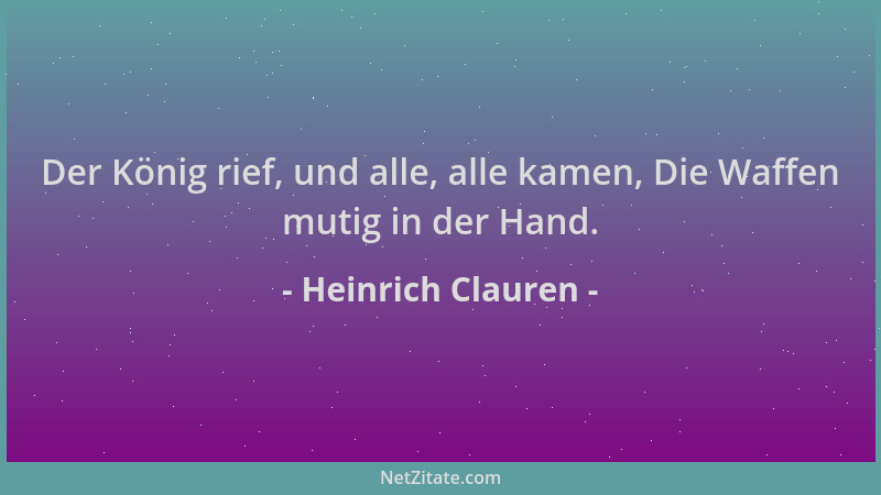 Heinrich Clauren - Der König rief, und alle, alle kamen, Die Waffen mutig in der Hand....