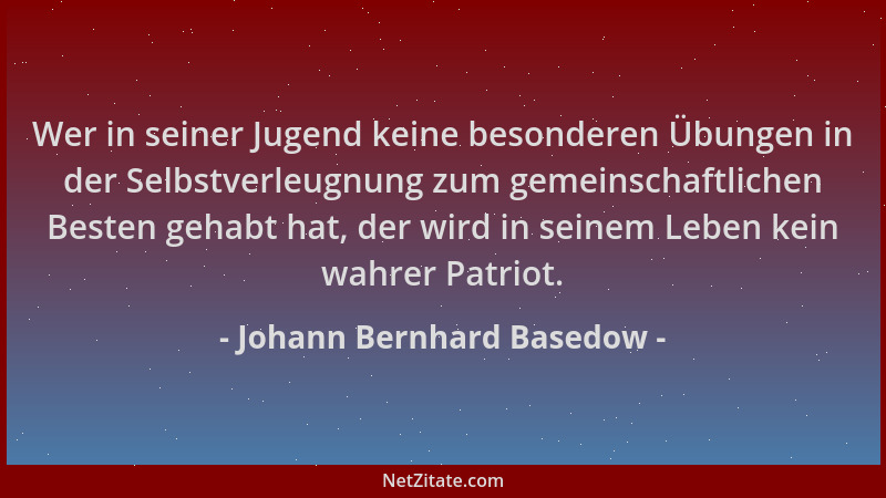Johann Bernhard Basedow - Wer in seiner Jugend keine besonderen Übungen in der Selbstverleugnung zum gemeinschaftlichen Bes...
