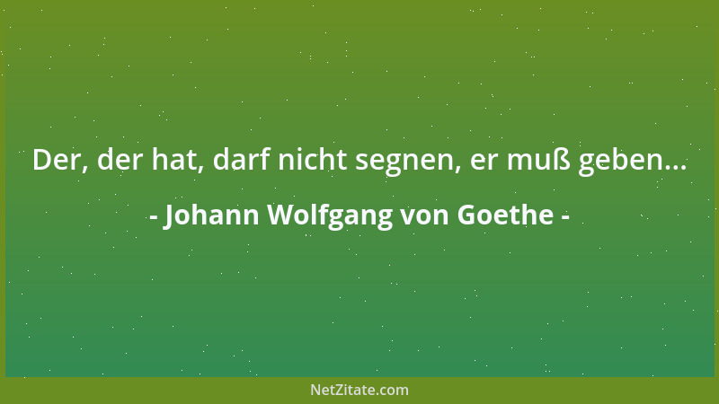 Johann Wolfgang von Goethe - Die Redekunst ist angewiesen auf alle Vorteile der Poesie, auf alle ihre Rechte; sie bemächtig...