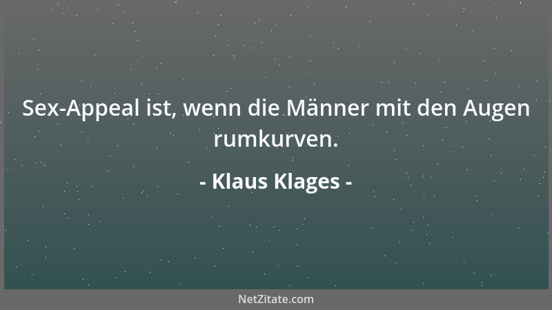 Klaus Klages - Sex-Appeal ist, wenn die Männer mit den Augen rumkurven....