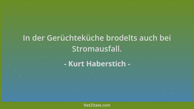 Kurt Haberstich - In der Gerüchteküche brodelts auch bei Stromausfall....