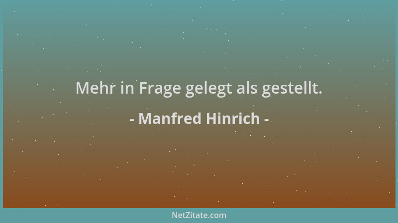 Manfred Hinrich - Mehr in Frage gelegt als gestellt....