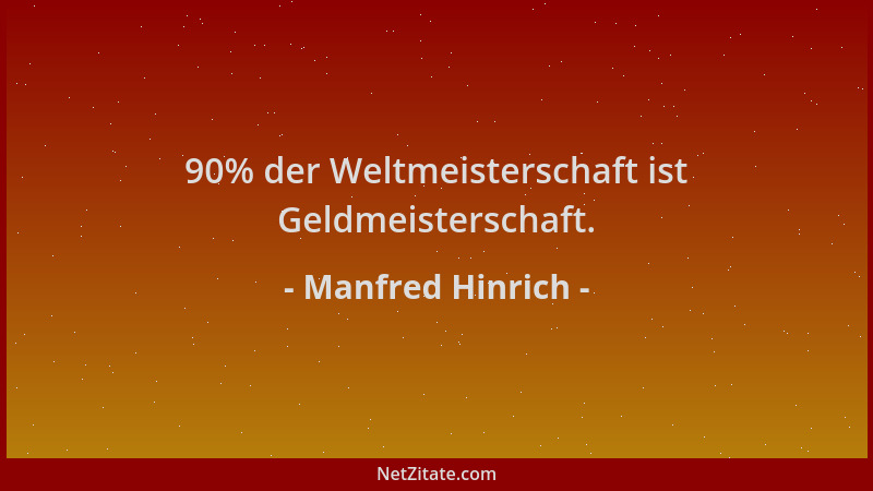 Manfred Hinrich - 90% der Weltmeisterschaft ist Geldmeisterschaft....