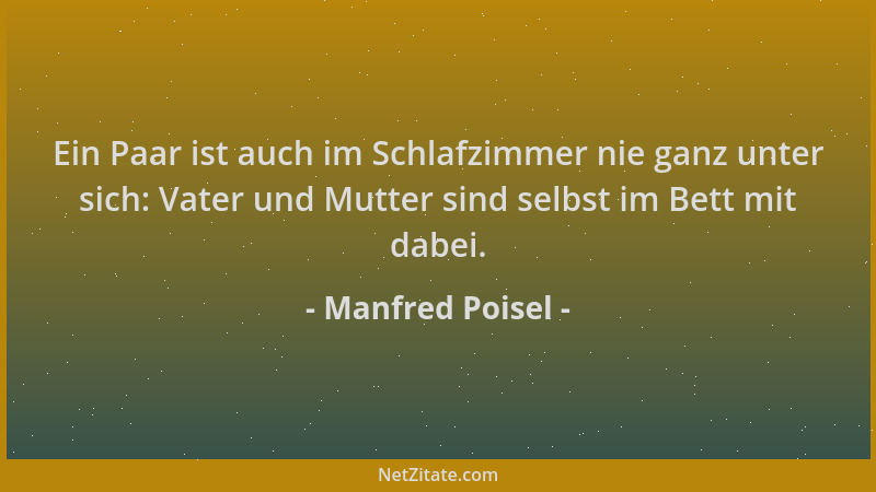 Manfred Poisel - Ein Paar ist auch im Schlafzimmer nie ganz unter sich: Vater und Mutter sind selbst im Bett mit dabei....