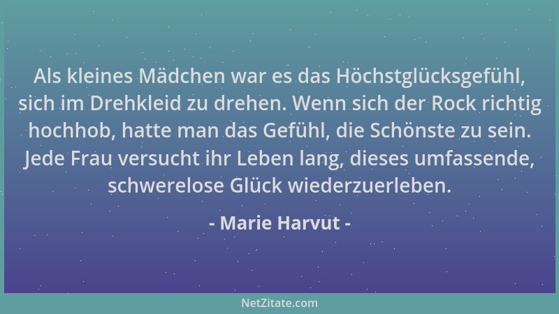 Marie Harvut - Als kleines Mädchen war es das Höchstglücksgefühl, sich im Drehkleid zu drehen. Wenn sich der Rock richtig h...