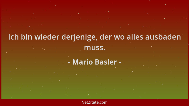 Mario Basler - Ich bin wieder derjenige, der wo alles ausbaden muss....