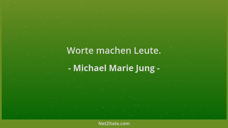 Michael Marie Jung - Worte machen Leute....