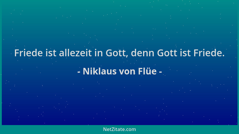 Niklaus von Flüe - Friede ist allezeit in Gott, denn Gott ist Friede....