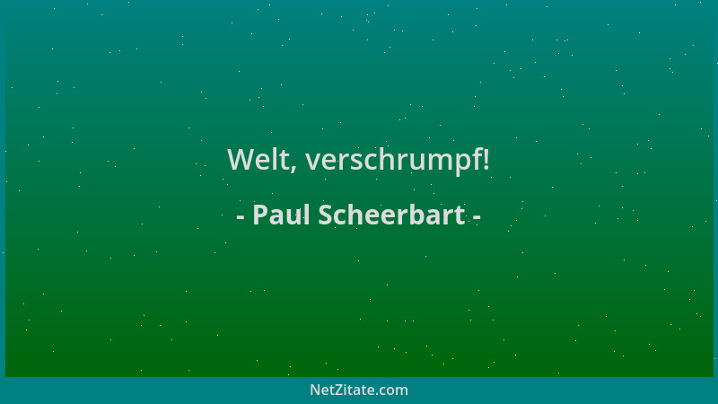 Paul Scheerbart - Welt, verschrumpf!...