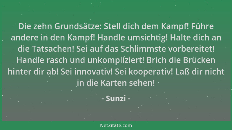 Sunzi - Die zehn Grundsätze: Stell dich dem Kampf! Führe andere in den Kampf! Handle umsichtig! Halte dich an die Tatsachen...