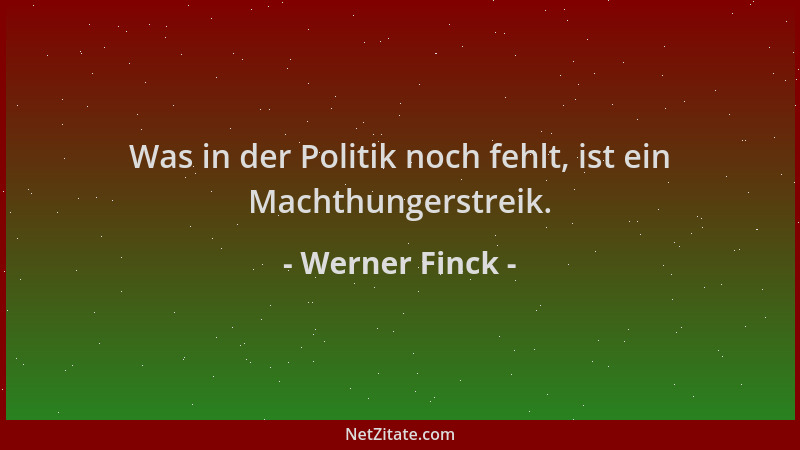 Werner Finck - Was in der Politik noch fehlt, ist ein Machthungerstreik....