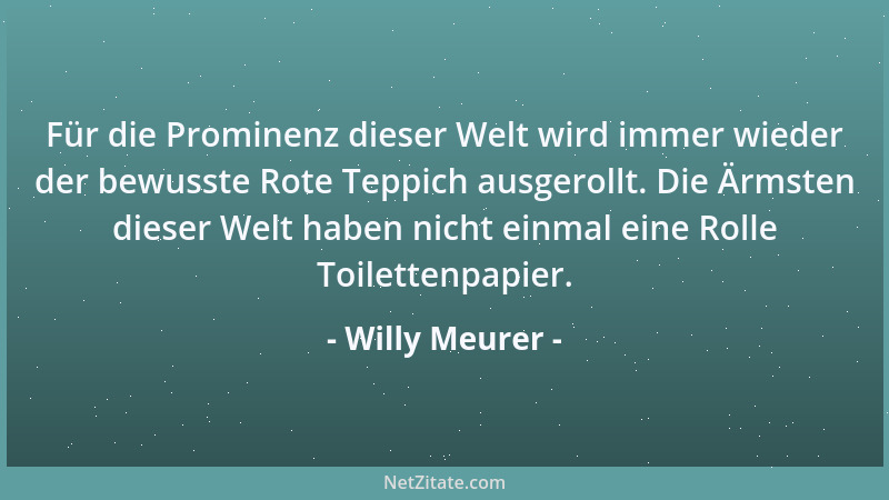 Willy Meurer - Für die Prominenz dieser Welt wird immer wieder der bewusste Rote Teppich ausgerollt. Die Ärmsten dieser Wel...