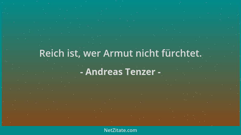 Andreas Tenzer - Reich ist, wer Armut nicht fürchtet....