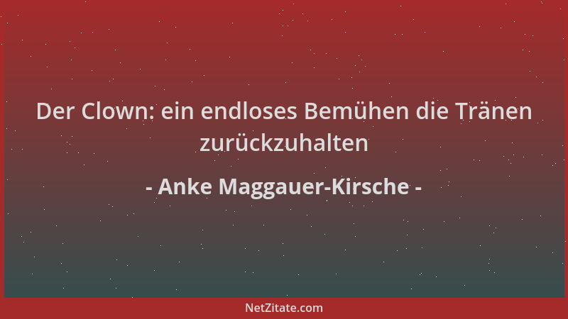 Anke Maggauer-Kirsche - Der Clown: ein endloses Bemühen die Tränen zurückzuhalten...